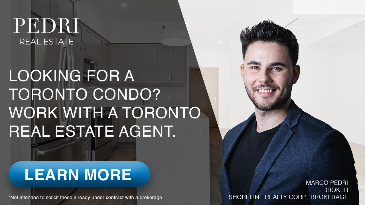 An ad reading, "looking for a Toronto condo? Work with a Toronto real estate agent." - Marco Pedri, Broker with Shoreline Realty Corp., Brokerage. Not intended to solicit buyers or sellers already under contract with a registered real estate broker or registered real estate agent.